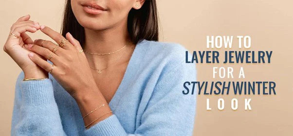How to Layer Jewelry for a Stylish Winter Look